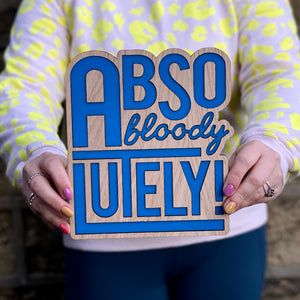 Abso-bloody-lutely Wooden Sign